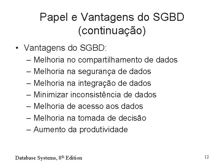 Papel e Vantagens do SGBD (continuação) • Vantagens do SGBD: – Melhoria no compartilhamento