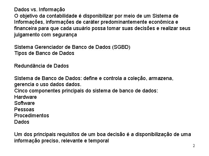 Dados vs. Informação O objetivo da contabilidade é disponibilizar por meio de um Sistema