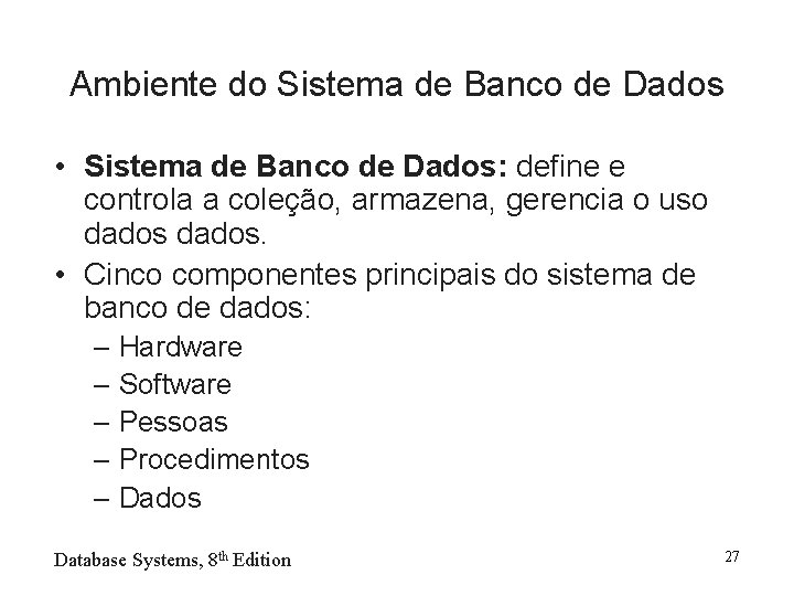 Ambiente do Sistema de Banco de Dados • Sistema de Banco de Dados: define