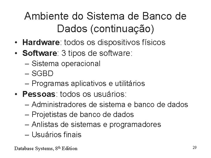 Ambiente do Sistema de Banco de Dados (continuação) • Hardware: todos os dispositivos físicos