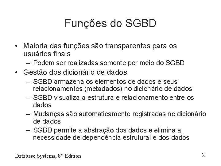 Funções do SGBD • Maioria das funções são transparentes para os usuários finais –