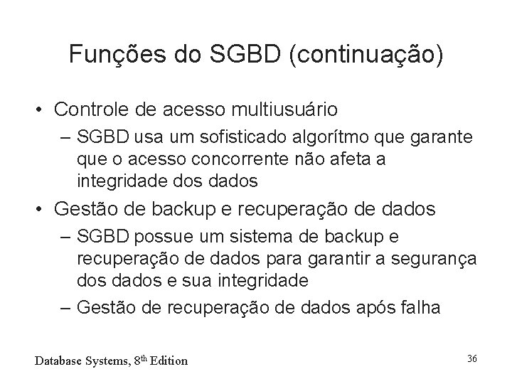 Funções do SGBD (continuação) • Controle de acesso multiusuário – SGBD usa um sofisticado