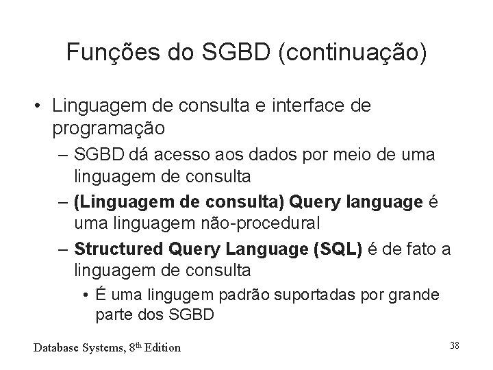 Funções do SGBD (continuação) • Linguagem de consulta e interface de programação – SGBD