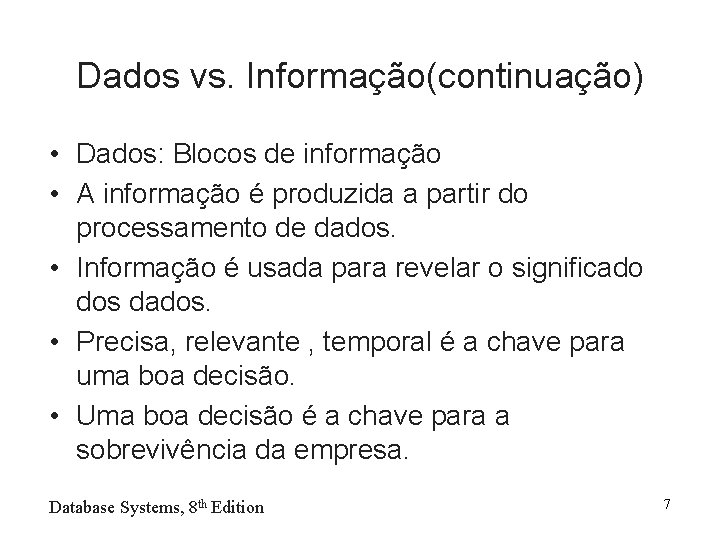 Dados vs. Informação(continuação) • Dados: Blocos de informação • A informação é produzida a