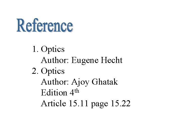 1. Optics Author: Eugene Hecht 2. Optics Author: Ajoy Ghatak Edition 4 th Article