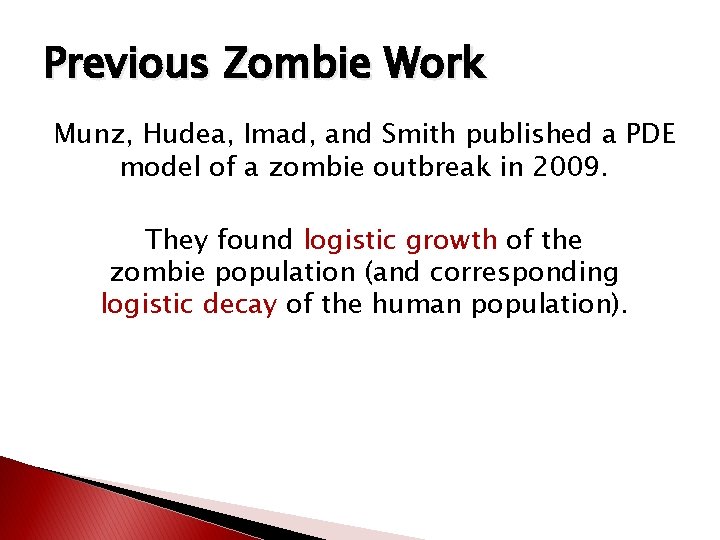 Previous Zombie Work Munz, Hudea, Imad, and Smith published a PDE model of a Previous Zombie Work Munz, Hudea, Imad, and Smith published a PDE model of a