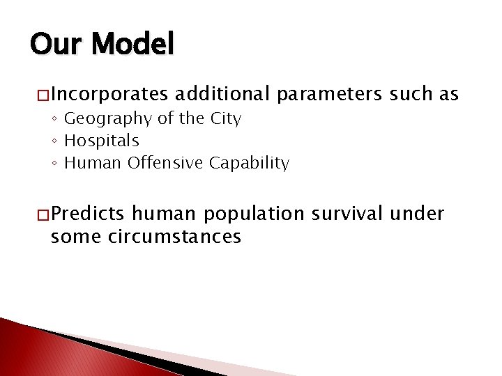 Our Model � Incorporates additional parameters such as ◦ Geography of the City ◦ Our Model � Incorporates additional parameters such as ◦ Geography of the City ◦