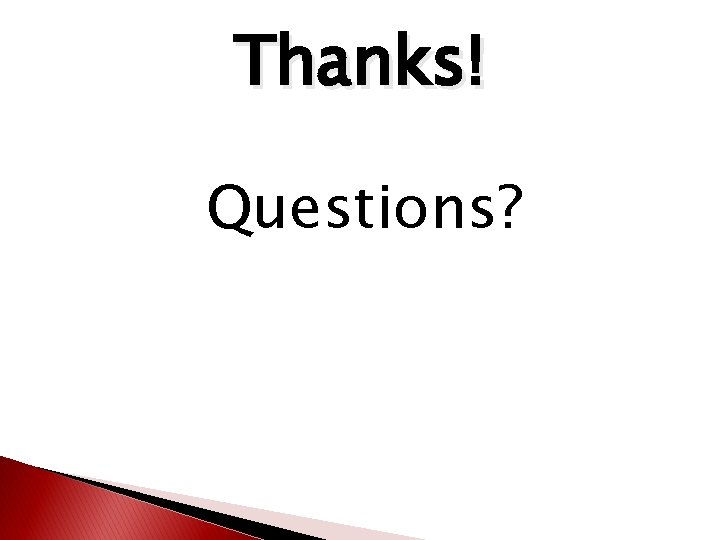 Thanks! Questions? Thanks! Questions?