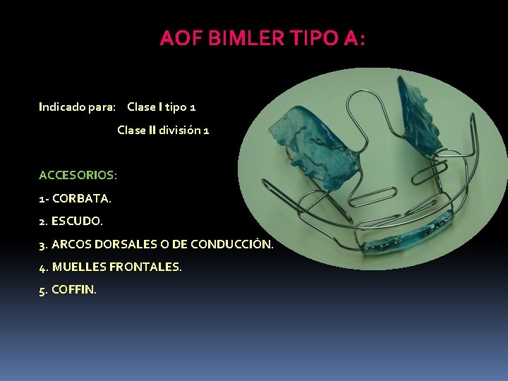 AOF BIMLER TIPO A: Indicado para: Clase I tipo 1 Clase II división 1