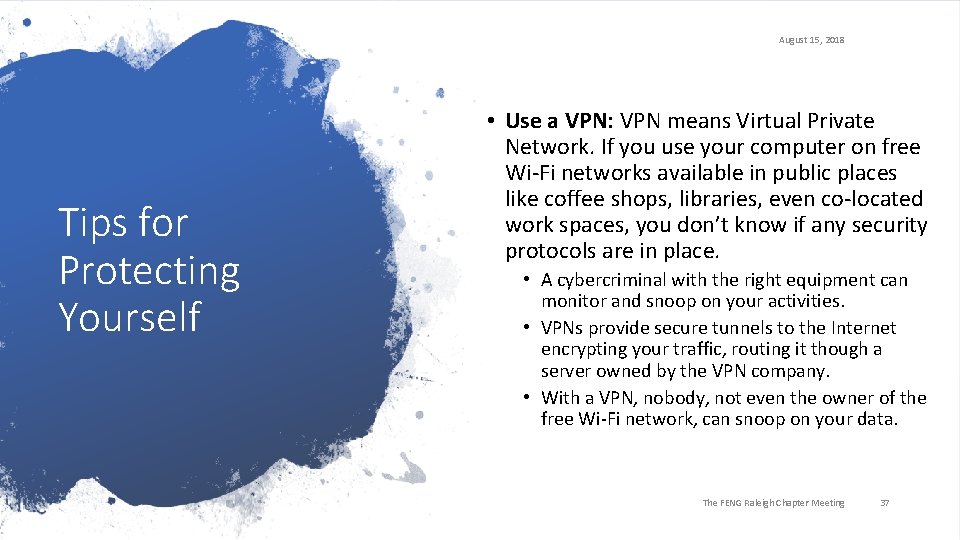 August 15, 2018 Tips for Protecting Yourself • Use a VPN: VPN means Virtual