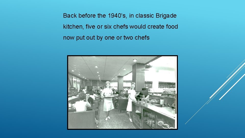 Back before the 1940’s, in classic Brigade kitchen, five or six chefs would create Back before the 1940’s, in classic Brigade kitchen, five or six chefs would create