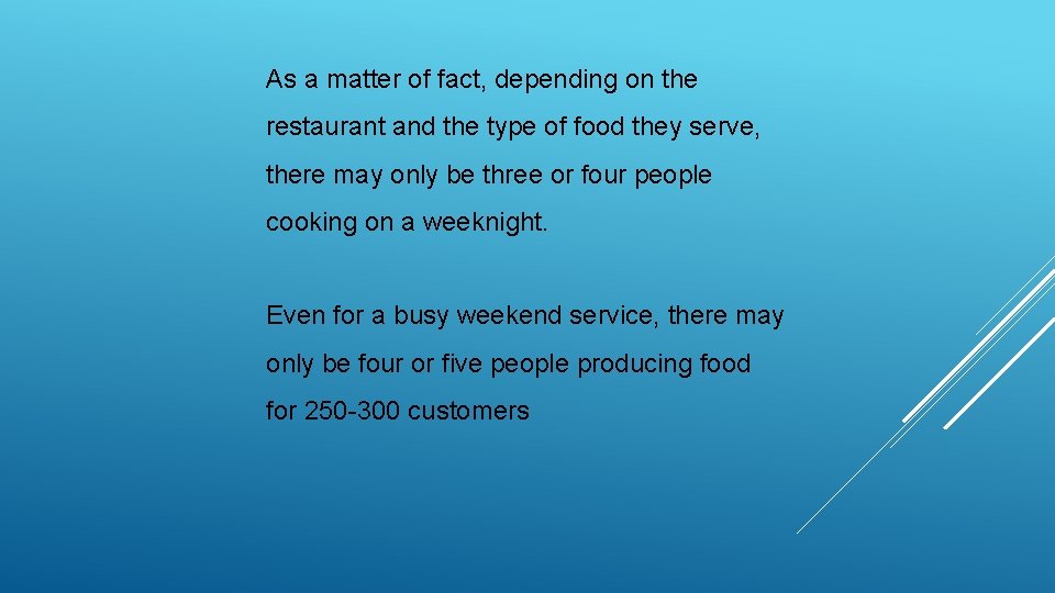 As a matter of fact, depending on the restaurant and the type of food As a matter of fact, depending on the restaurant and the type of food