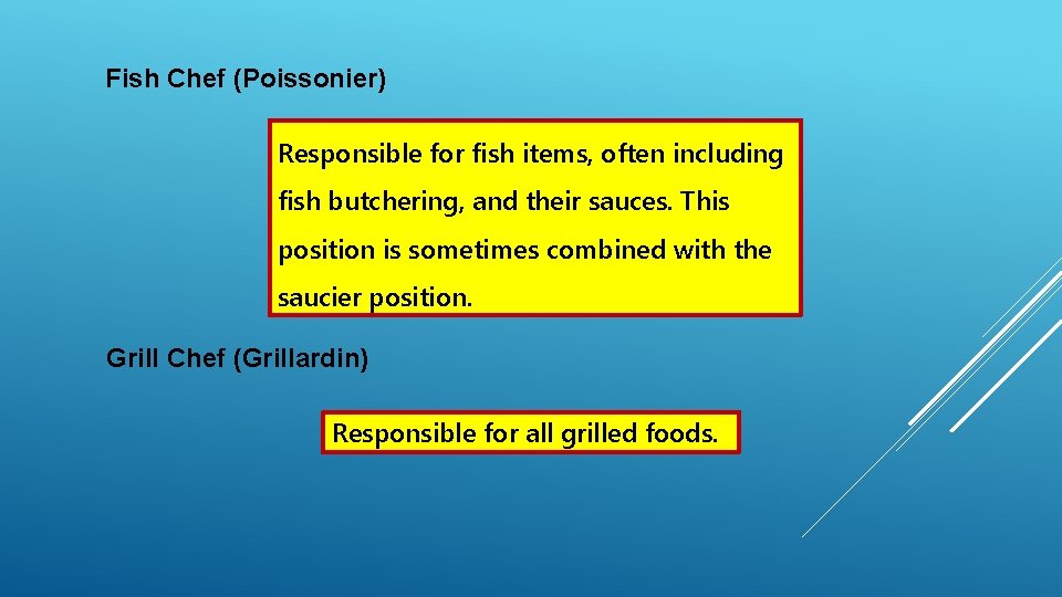 Fish Chef (Poissonier) Responsible for fish items, often including fish butchering, and their sauces. Fish Chef (Poissonier) Responsible for fish items, often including fish butchering, and their sauces.