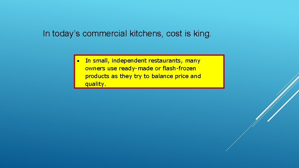 In today’s commercial kitchens, cost is king. In small, independent restaurants, many owners use