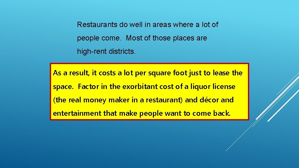 Restaurants do well in areas where a lot of people come. Most of those