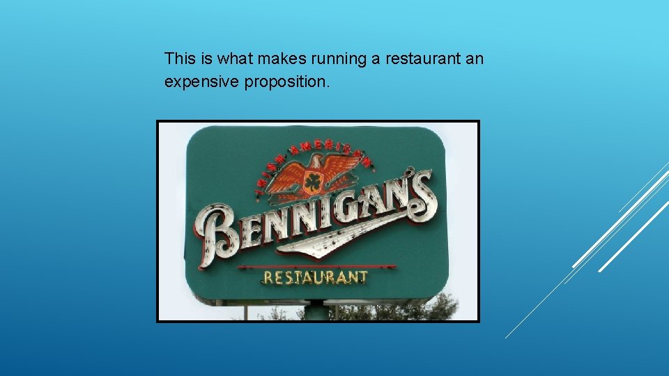 This is what makes running a restaurant an expensive proposition. This is what makes running a restaurant an expensive proposition.