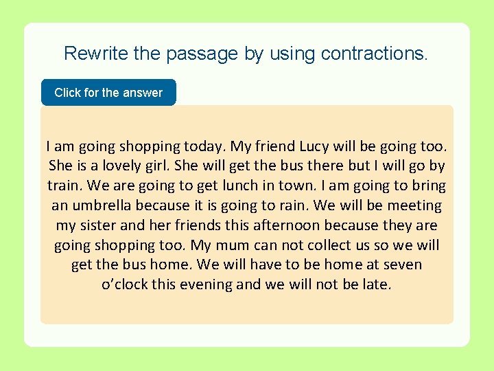 Rewrite the passage by using contractions. Click for the answer II’m amgoingshoppingtoday. My Myfriend.