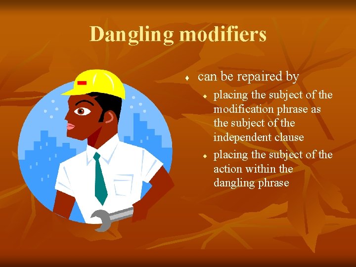 Dangling modifiers ¨ can be repaired by ¨ ¨ placing the subject of the