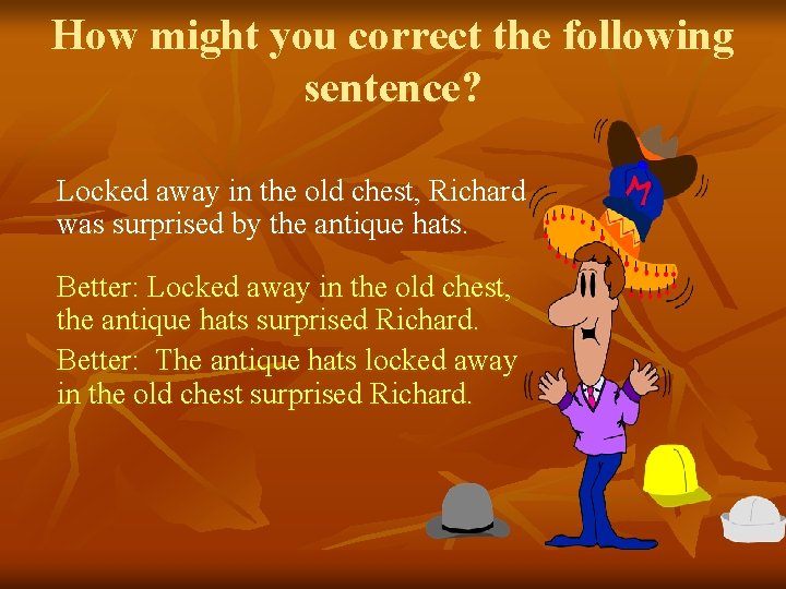 How might you correct the following sentence? Locked away in the old chest, Richard