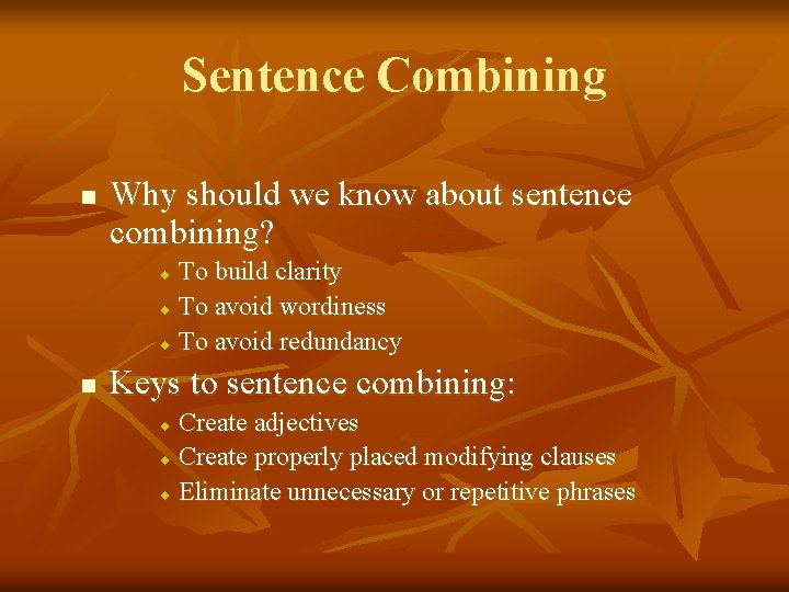 Sentence Combining n Why should we know about sentence combining? To build clarity ¨