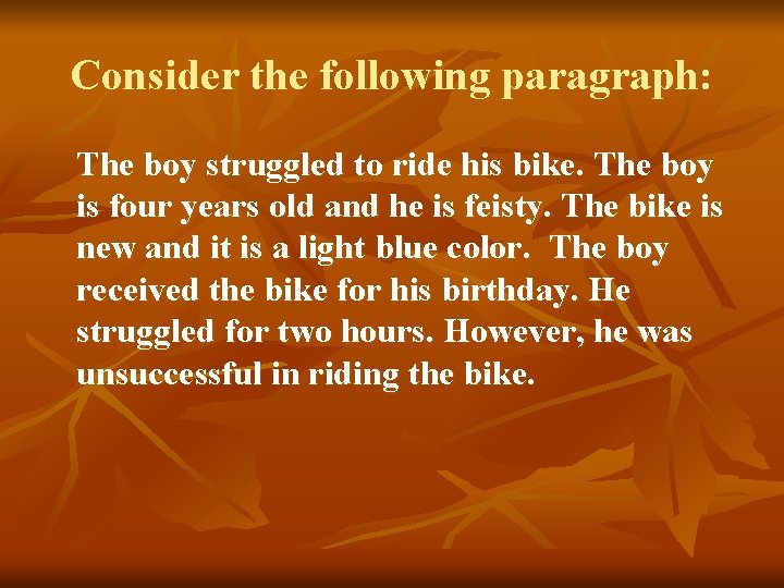 Consider the following paragraph: The boy struggled to ride his bike. The boy is