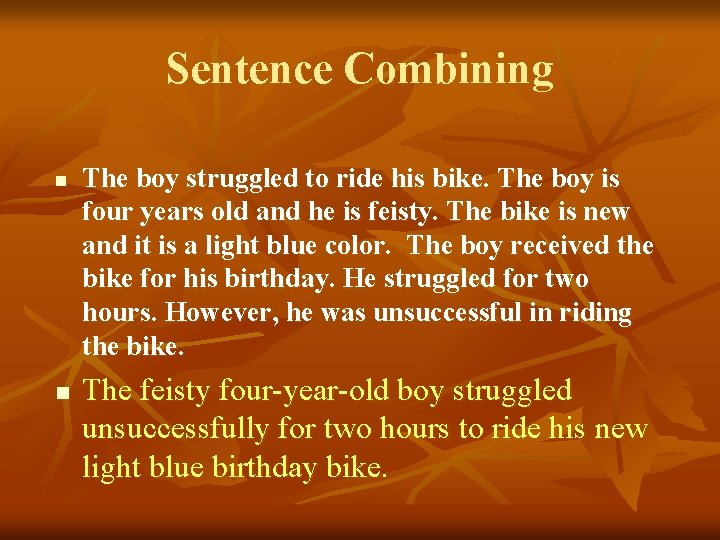 Sentence Combining n n The boy struggled to ride his bike. The boy is