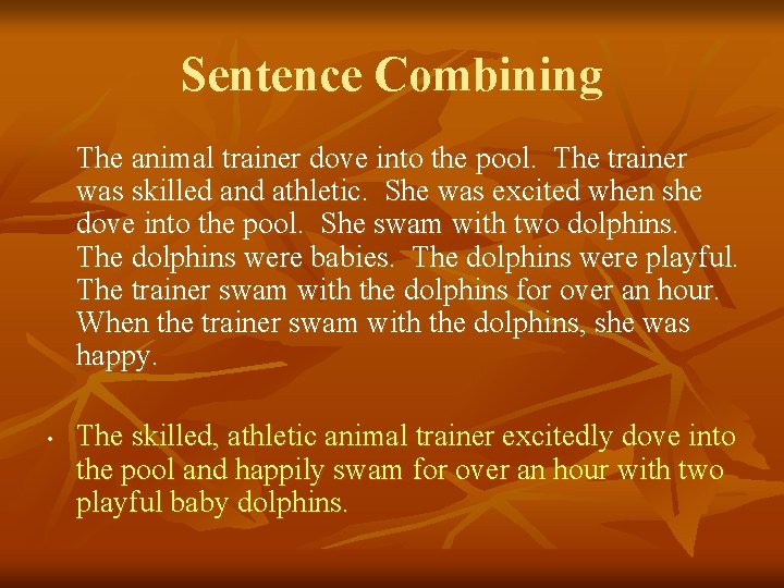 Sentence Combining The animal trainer dove into the pool. The trainer was skilled and