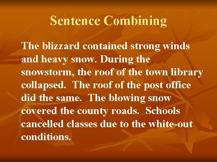 Sentence Combining The blizzard contained strong winds and heavy snow. During the snowstorm, the