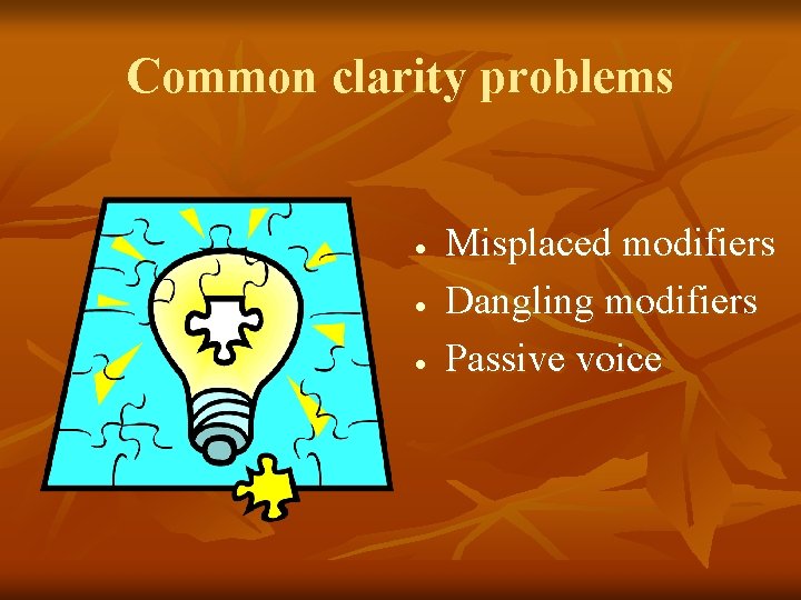 Common clarity problems · · · Misplaced modifiers Dangling modifiers Passive voice 