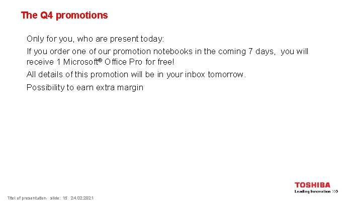 The Q 4 promotions > Only for you, who are present today: > If
