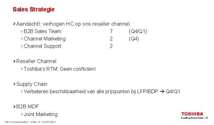 Sales Strategie Aandacht!: verhogen HC op ons reseller channel B 2 B Sales Team: