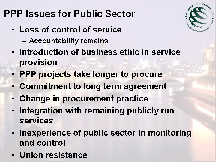 PPP Issues for Public Sector • Loss of control of service – Accountability remains