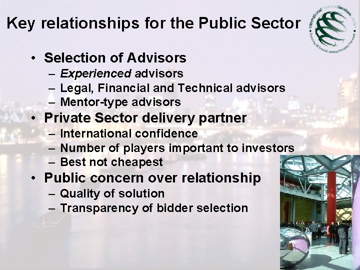 Key relationships for the Public Sector • Selection of Advisors – Experienced advisors –