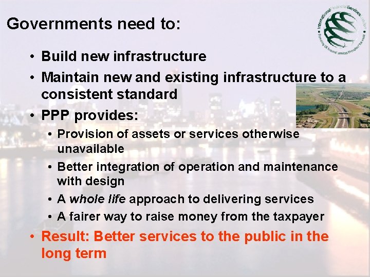 Governments need to: • Build new infrastructure • Maintain new and existing infrastructure to