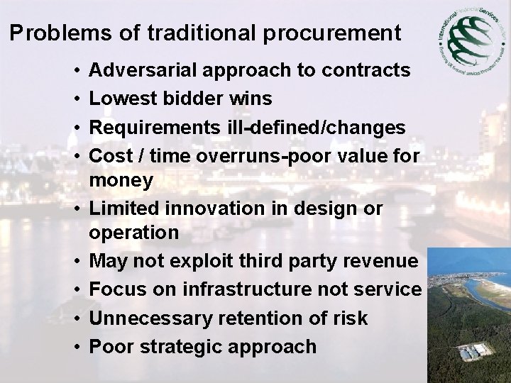 Problems of traditional procurement • • • Adversarial approach to contracts Lowest bidder wins