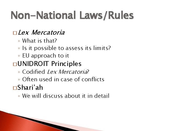 Non-National Laws/Rules � Lex Mercatoria ◦ What is that? ◦ Is it possible to