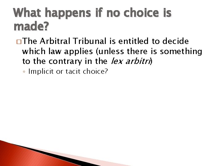 What happens if no choice is made? � The Arbitral Tribunal is entitled to