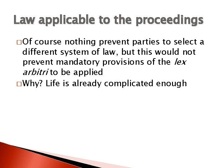 Law applicable to the proceedings � Of course nothing prevent parties to select a