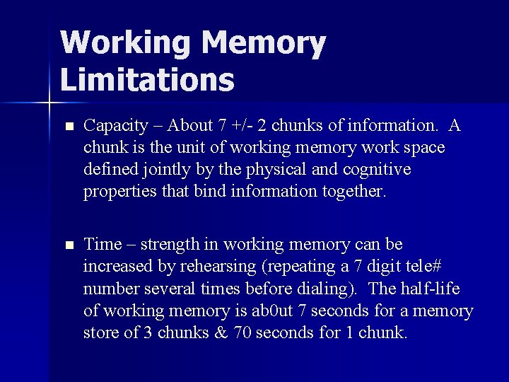 Working Memory Limitations n Capacity – About 7 +/- 2 chunks of information. A