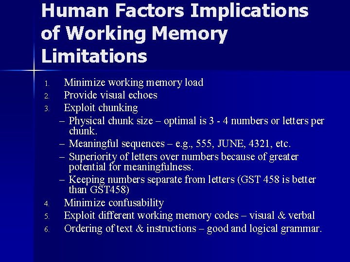 Human Factors Implications of Working Memory Limitations 1. 2. 3. 4. 5. 6. Minimize