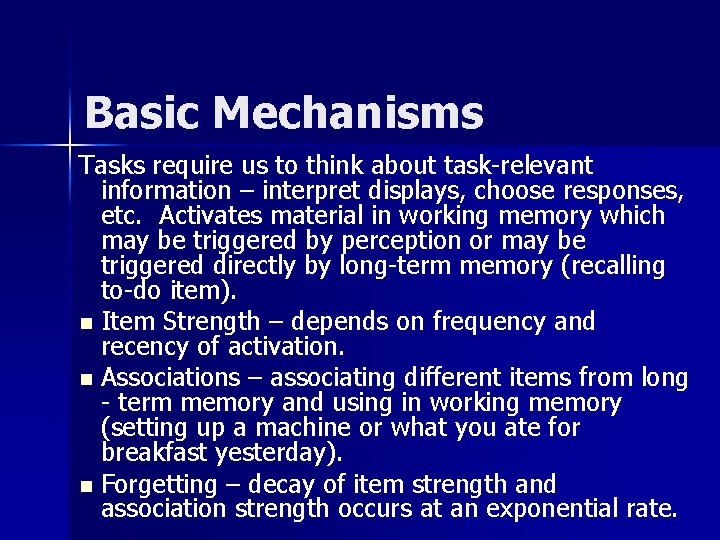 Basic Mechanisms Tasks require us to think about task-relevant information – interpret displays, choose