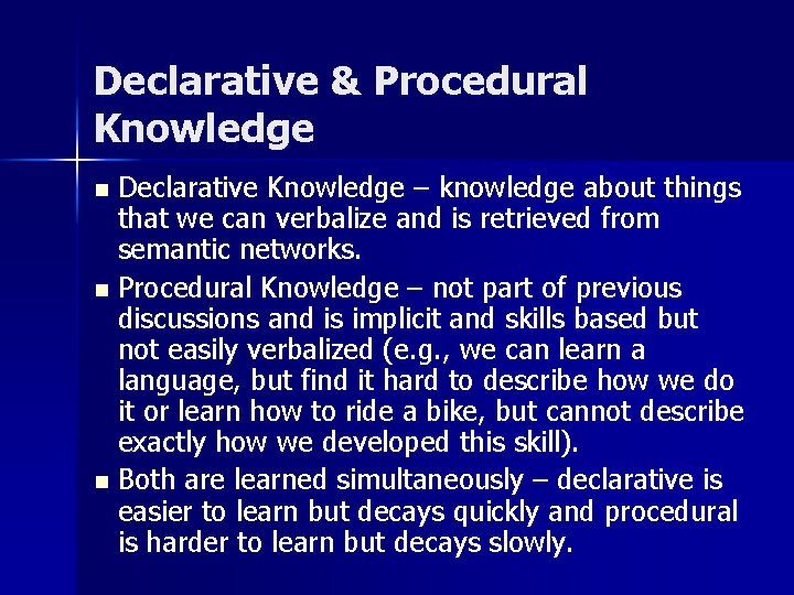 Declarative & Procedural Knowledge Declarative Knowledge – knowledge about things that we can verbalize