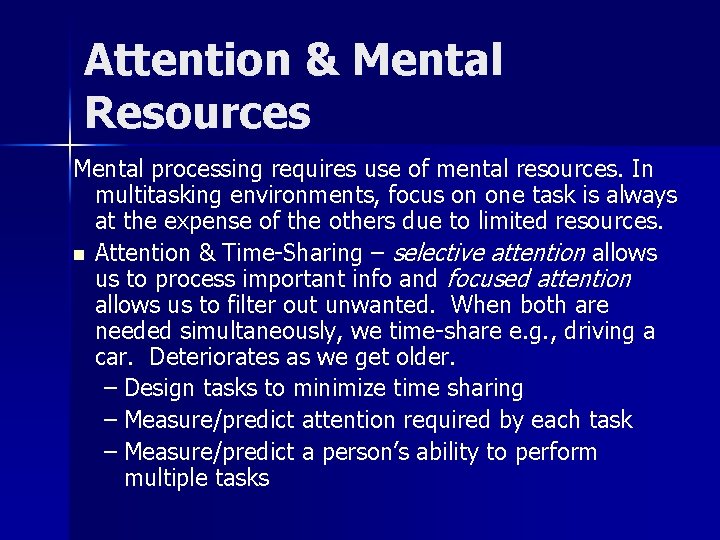 Attention & Mental Resources Mental processing requires use of mental resources. In multitasking environments,