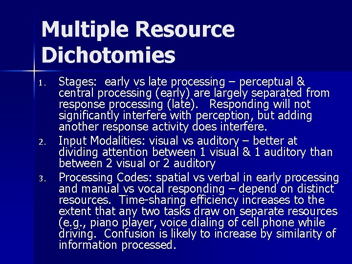 Multiple Resource Dichotomies 1. 2. 3. Stages: early vs late processing – perceptual &