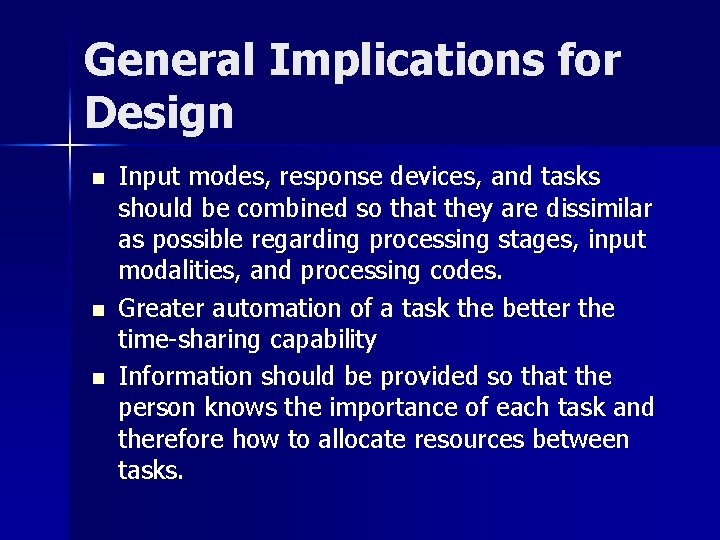 General Implications for Design n Input modes, response devices, and tasks should be combined