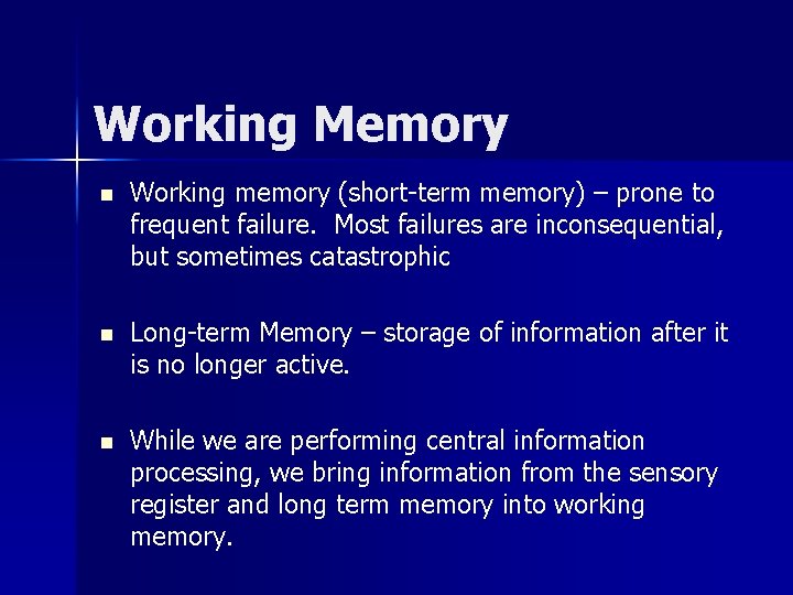 Working Memory n Working memory (short-term memory) – prone to frequent failure. Most failures