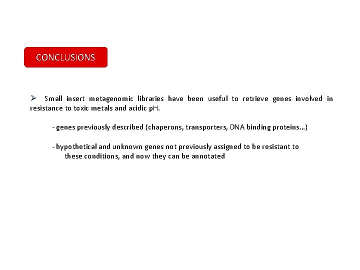 CONCLUSIONS Ø Small insert metagenomic libraries have been useful to retrieve genes involved in