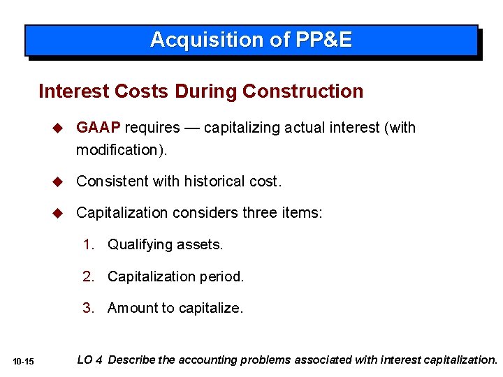 Acquisition of PP&E Interest Costs During Construction u GAAP requires — capitalizing actual interest