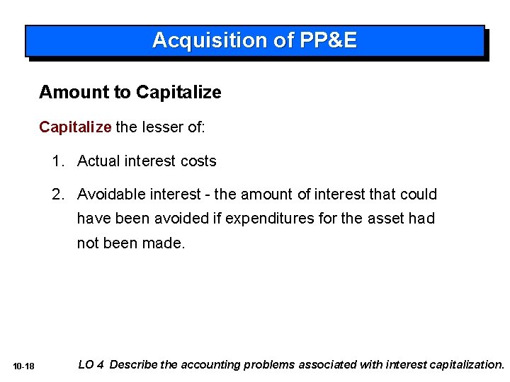 Acquisition of PP&E Amount to Capitalize the lesser of: 1. Actual interest costs 2.