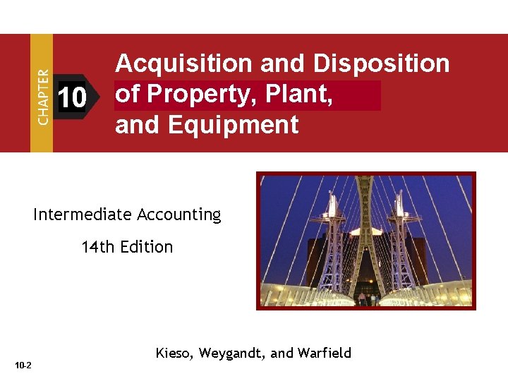 10 Acquisition and Disposition of Property, Plant, and Equipment Intermediate Accounting 14 th Edition